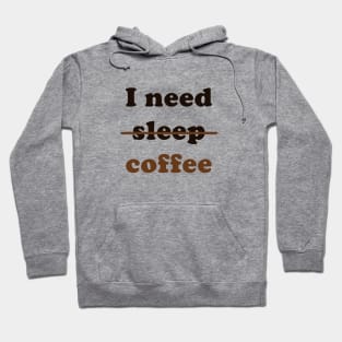 I Need Coffee, Not Sleep Hoodie